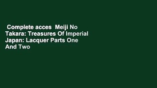 Complete acces  Meiji No Takara: Treasures Of Imperial Japan: Lacquer Parts One And Two (The