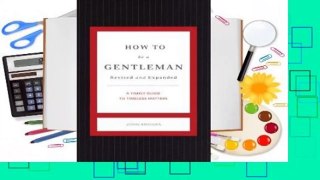 How to Be a Gentleman Revised and Expanded:A Timely Guide to Timeless Matters