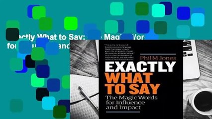 Exactly What to Say: The Magic Words for Influence and Impact