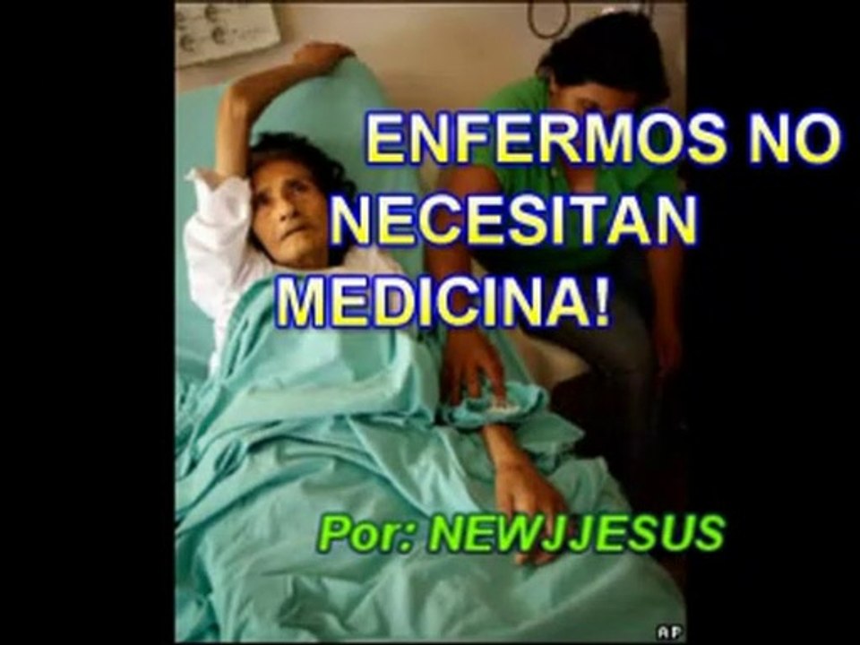 ENFERMOS NO NECESITAN MEDICINA!