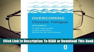 [Read] Overcoming Chronic Fatigue 2nd Edition: A self-help guide using cognitive behavioural