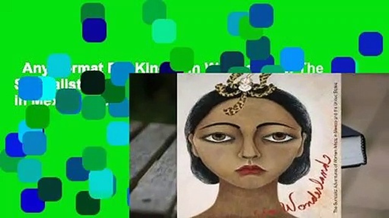Any Format For Kindle  In Wonderland: The Surrealist Adventures of Women Artists in Mexico and