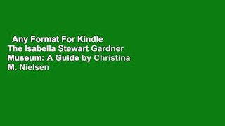 Any Format For Kindle  The Isabella Stewart Gardner Museum: A Guide by Christina M. Nielsen