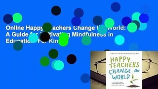 Online Happy Teachers Change the World: A Guide for Cultivating Mindfulness in Education  For Kindle