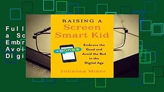 Full E-book Raising a Screen-Smart Kid: Embrace the Good and Avoid the Bad in the Digital Age  For