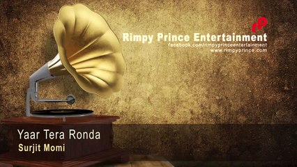 Yaar Tera Ronda - Surjit Momi - Rimpy  Prince