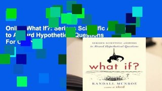 Online What If?: Serious Scientific Answers to Absurd Hypothetical Questions  For Online