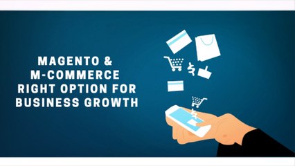 Magento is The Right Choice for M-commerce to Increase Your Business