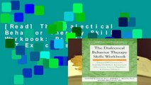 [Read] The Dialectical Behavior Therapy Skills Workbook: Practical DBT Exercises for Learning