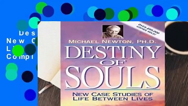 Destiny of Souls: New Case Studies of Life Between Lives Complete