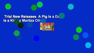 Trial New Releases  A Pig Is a Dog Is a Kid by Maritza Oliver
