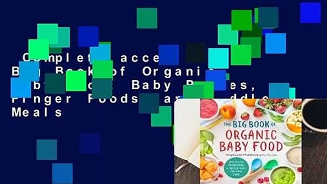 Complete acces The Big Book of Organic Baby Food: Baby Purees, Finger Foods, and Toddler Meals