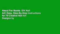 About For Books  DIY Nail Art: Easy, Step-By-Step Instructions for 75 Creative Nail Art Designs by