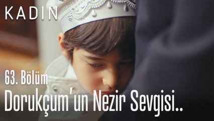 Dorukçum'un Nezir sevgisi.. - Kadın 63. Bölüm