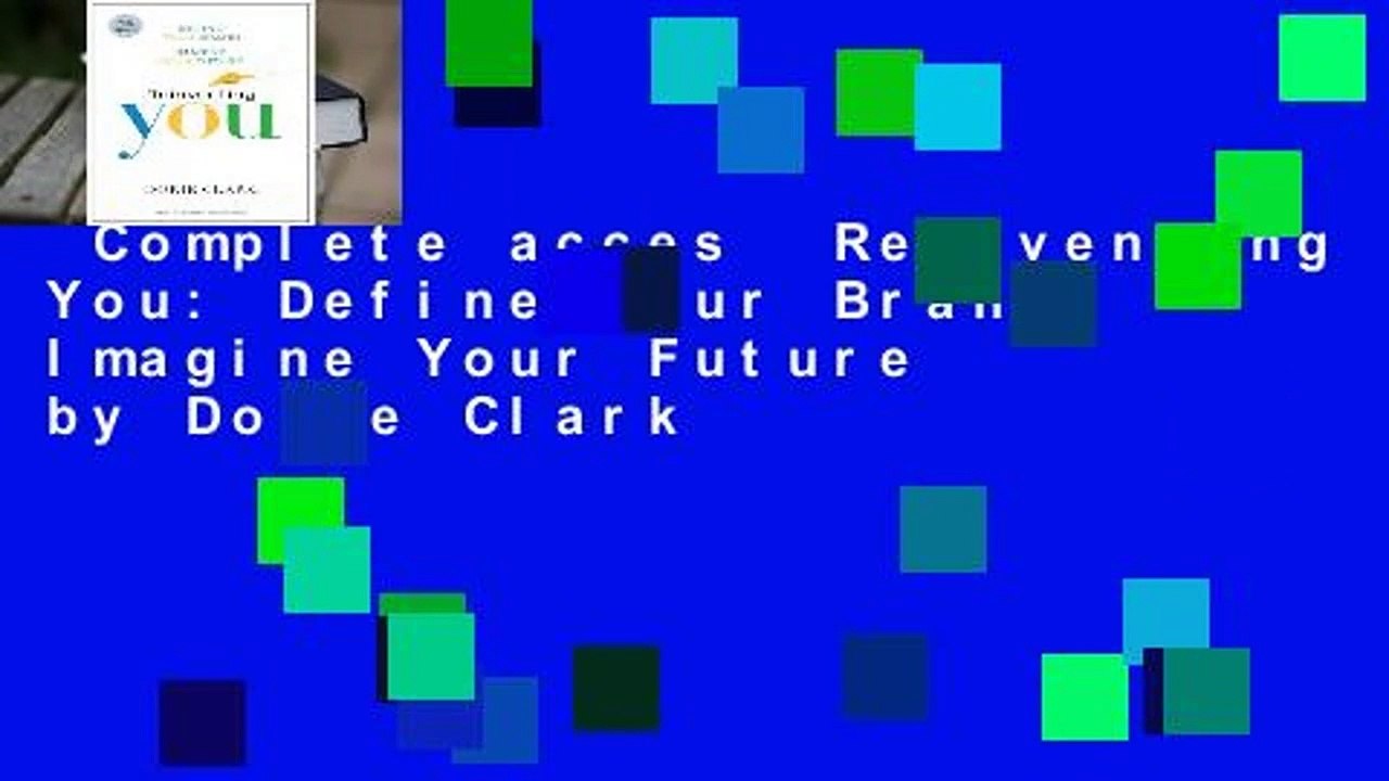 Complete acces  Reinventing You: Define Your Brand, Imagine Your Future by Dorie Clark
