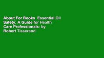 About For Books  Essential Oil Safety: A Guide for Health Care Professionals- by Robert Tisserand