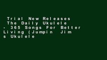 Trial New Releases  The Daily Ukulele - 365 Songs For Better Living (Jumpin  Jim s Ukulele