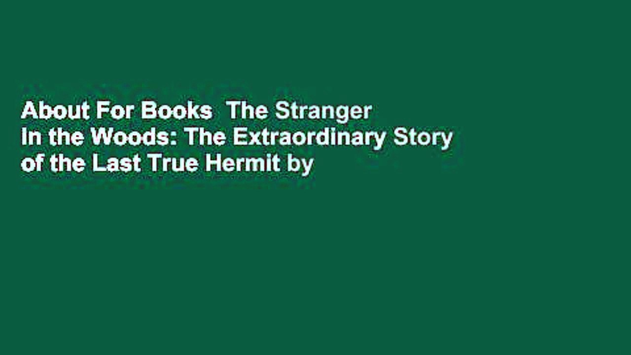 About For Books  The Stranger in the Woods: The Extraordinary Story of the Last True Hermit by