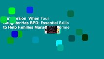 Full version  When Your Daughter Has BPD: Essential Skills to Help Families Manage Borderline