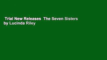 Trial New Releases  The Seven Sisters by Lucinda Riley