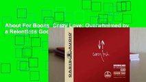 About For Books  Crazy Love: Overwhelmed by a Relentless God by Francis Chan