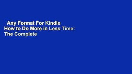 Any Format For Kindle  How to Do More in Less Time: The Complete Guide to Increasing Your
