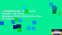 Complete acces  The Website Investor: The Guide to Buying an Online Website Business for Passive