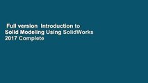 Full version  Introduction to Solid Modeling Using SolidWorks 2017 Complete