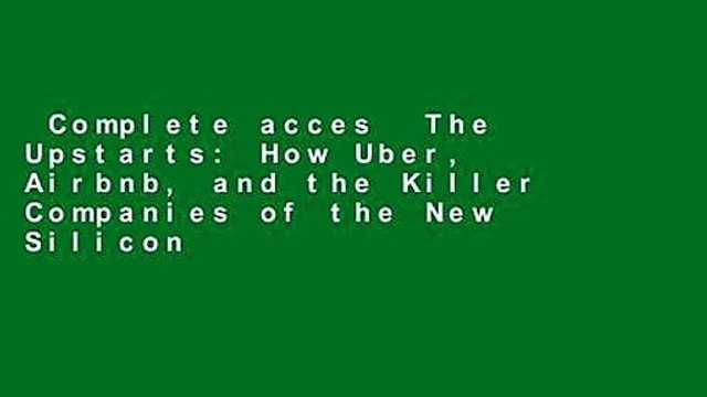 Complete acces The Upstarts: How Uber, Airbnb, and the Killer Companies of the New Silicon