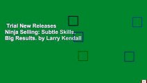 Trial New Releases  Ninja Selling: Subtle Skills. Big Results. by Larry Kendall