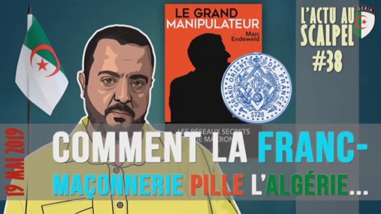 Actu au Scalpel #38 : comment la franc-maçonnerie pille l’Algérie !