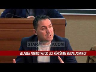 VLLAZNIA, ADMINISTRATORI LICI: KËRCËNIME ME KALLASHNIKOV