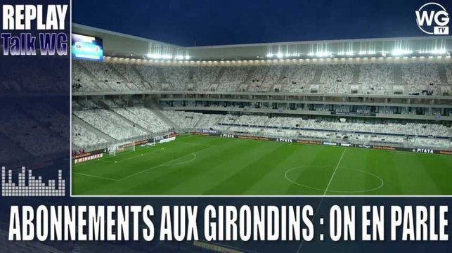 Les abonnements aux Girondins : on en a parlé [Replay]
