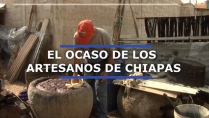 El ocaso de los artesanos en Chiapas