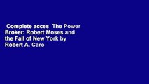 Complete acces  The Power Broker: Robert Moses and the Fall of New York by Robert A. Caro