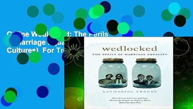 Online Wedlocked: The Perils of Marriage Equality (Sexual Cultures) For Trial