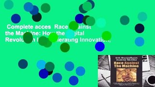 Complete acces  Race Against the Machine: How the Digital Revolution Is Accelerating Innovation,