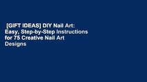 [GIFT IDEAS] DIY Nail Art: Easy, Step-by-Step Instructions for 75 Creative Nail Art Designs