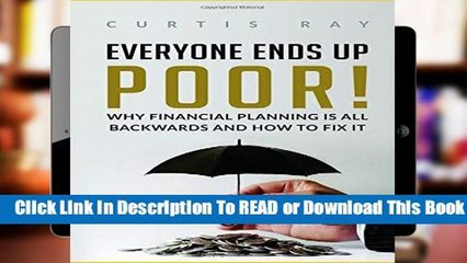 Everyone Ends Up Poor!: Why Financial Planning Is All Backwards And How To Fix It  Review