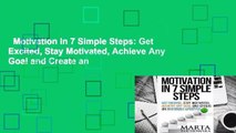 Motivation in 7 Simple Steps: Get Excited, Stay Motivated, Achieve Any Goal and Create an