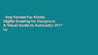 Any Format For Kindle  Digital Drawing for Designers: A Visual Guide to Autocad(r) 2017 by