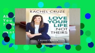 About For Books  Love Your Life, Not Theirs: 7 Money Habits for Living the Life You Want by Rachel