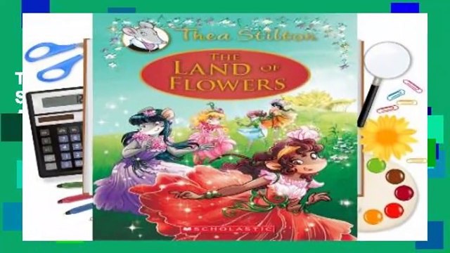 The Land of Flowers (Thea Stilton: Special Edition #6): A Geronimo Stilton Adventure