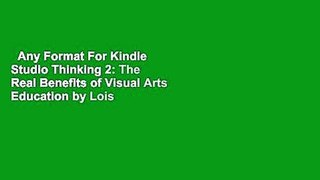 Any Format For Kindle  Studio Thinking 2: The Real Benefits of Visual Arts Education by Lois