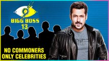 SHOCKING: Bigg Boss 13 Will Have No Commoners | Celebrities List REVEALED