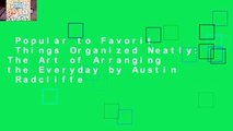 Popular to Favorit  Things Organized Neatly: The Art of Arranging the Everyday by Austin  Radcliffe