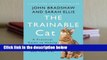 R.E.A.D The Trainable Cat: A Practical Guide to Making Life Happier for You and Your Cat