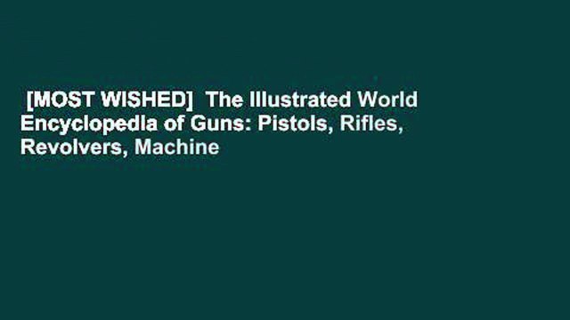 [MOST WISHED] The Illustrated World Encyclopedia of Guns: Pistols, Rifles, Revolvers, Machine