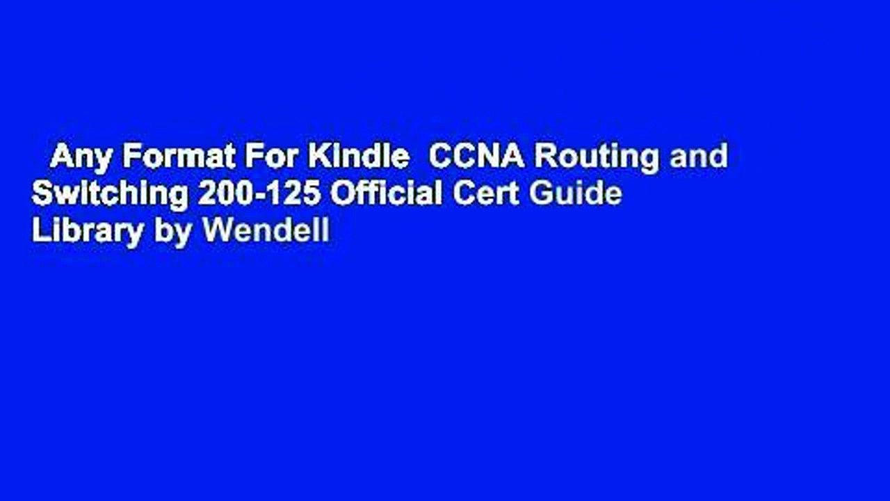 Any Format For Kindle  CCNA Routing and Switching 200-125 Official Cert Guide Library by Wendell