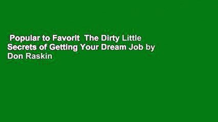 Popular to Favorit  The Dirty Little Secrets of Getting Your Dream Job by Don Raskin